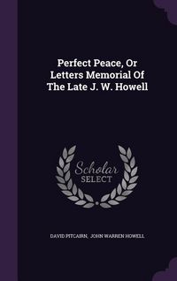 Produktbild: Perfect Peace, Or Letters Memorial Of The Late J. W. Howell