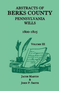 Produktbild: Abstracts of Berks County, Pennsylvania Wills, 1800-1825