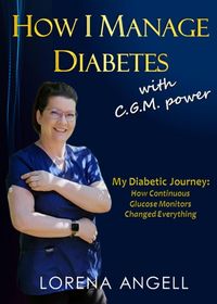 Produktbild: How I Manage Diabetes with C.G.M. Power: My Diabetic Journey and How Continuous Glucose Monitors Changed Everything