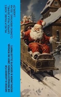 Produktbild: Gro&szlig;e Klassiker f&uuml;r die Weihnachtsferien: &Uuml;ber 280 Romane, Erz&auml;hlungen & Gedichte (Illustriert)