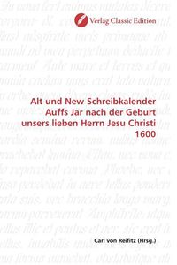 Produktbild: Alt und New Schreibkalender Auffs Jar nach der Geburt unsers lieben Herrn Jesu Christi 1600