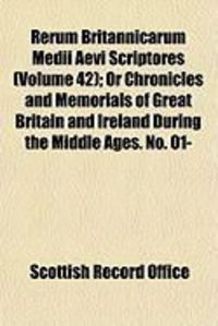 Produktbild: Rerum Britannicarum Medii Aevi Scriptores (Volume 42); Or Chronicles and Memorials of Great Britain and Ireland During the Middle Ages. No. 01-