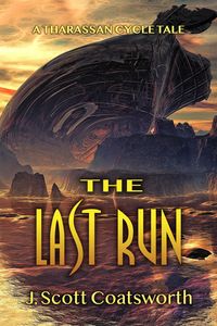 Bild vom Artikel The Last Run (Tharassan Cycle) vom Autor J. Scott Coatsworth
