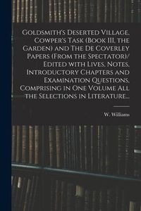 Produktbild: Goldsmith's Deserted Village, Cowper's Task (book III, the Garden) and The De Coverley Papers (from the Spectator)/ Edited With Lives, Notes, Introduc