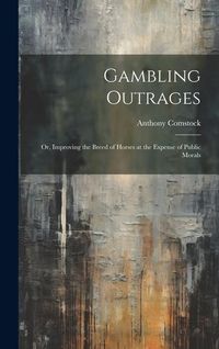Produktbild: Gambling Outrages; or, Improving the Breed of Horses at the Expense of Public Morals