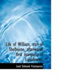 Produktbild: Life of William, Earl of Shelburne, Afterwards First Marquess of Lansdowne;