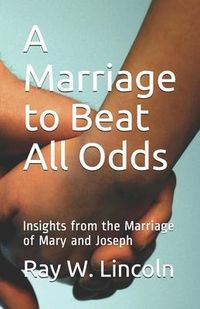 Produktbild: A Marriage to Beat All Odds: Insights from the Marriage of Mary and Joseph