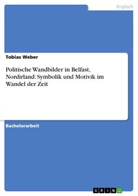 Bild vom Artikel Politische Wandbilder in Belfast, Nordirland: Symbolik und Motivik im Wandel der Zeit vom Autor Tobias Weber