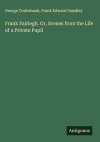 Produktbild: Frank Fairlegh. Or, Scenes from the Life of a Private Pupil