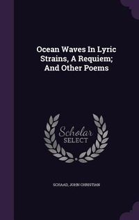 Produktbild: Ocean Waves In Lyric Strains, A Requiem; And Other Poems