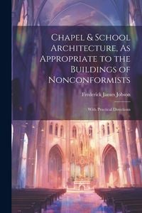 Produktbild: Chapel & School Architecture, As Appropriate to the Buildings of Nonconformists: With Practical Directions