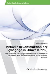 Produktbild: Virtuelle Rekonstruktion der Synagoge in Orlov&aacute; (Orlau)