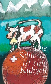 Produktbild: Die Schweiz ist eine Kuhgell