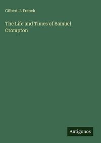 Produktbild: The Life and Times of Samuel Crompton