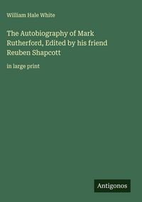 Produktbild: The Autobiography of Mark Rutherford, Edited by his friend Reuben Shapcott