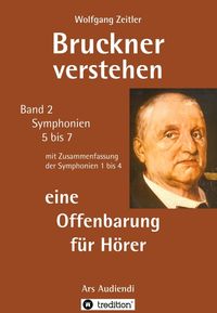 Produktbild: Bruckner verstehen 2 - eine Offenbarung f&uuml;r H&ouml;rer: f&uuml;r Laien ohne Notenkenntnisse, mit Geb&auml;rdengestalt (Melomorphose) f&uuml;r meditative Verk&ouml;rperung