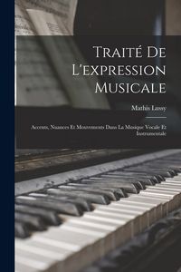 Produktbild: Trait&eacute; De L'expression Musicale: Accents, Nuances Et Mouvements Dans La Musique Vocale Et Instrumentale