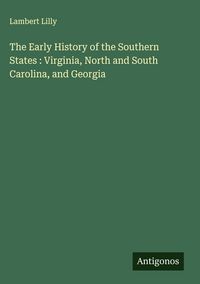 Produktbild: The Early History of the Southern States : Virginia, North and South Carolina, and Georgia