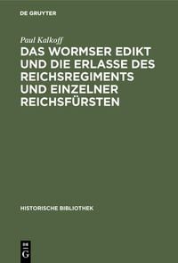 Produktbild: Das Wormser Edikt und die Erlasse des Reichsregiments und einzelner Reichsf&uuml;rsten