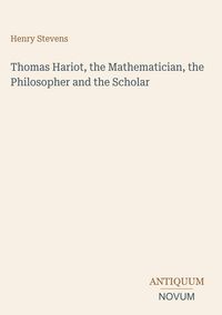 Produktbild: Thomas Hariot, the Mathematician, the Philosopher and the Scholar