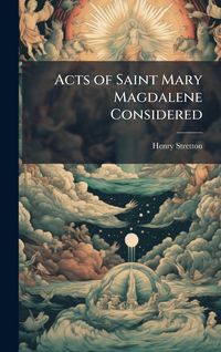 Produktbild: Acts of Saint Mary Magdalene Considered