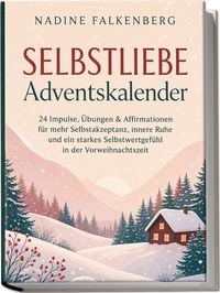Produktbild: Selbstliebe Adventskalender: 24 Impulse, &Uuml;bungen & Affirmationen f&uuml;r mehr Selbstakzeptanz, innere Ruhe und ein starkes Selbstwertgef&uuml;hl in der Vorweihnachtszeit