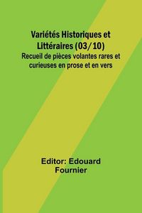 Produktbild: Vari&eacute;t&eacute;s Historiques et Litt&eacute;raires (03/10); Recueil de pi&egrave;ces volantes rares et curieuses en prose et en vers