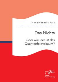 Produktbild: Das Nichts: Oder wie leer ist das Quantenfeldvakuum?