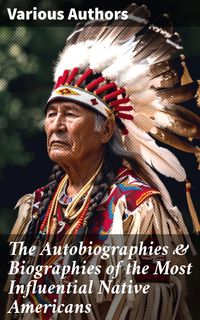 Produktbild: The Autobiographies & Biographies of the Most Influential Native Americans