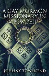 Produktbild: A Gay Mormon Missionary in Pompeii