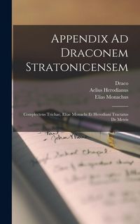 Produktbild: Appendix Ad Draconem Stratonicensem: Complectens Trichae, Eliae Monachi Et Herodiani Tractatus De Metris