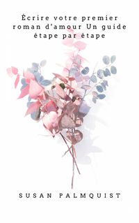 Produktbild: &Eacute;crire votre premier roman d'amour Un guide &eacute;tape par &eacute;tape (RAS)