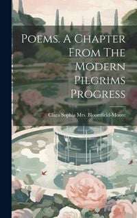 Produktbild: Poems. A Chapter From The Modern Pilgrims Progress