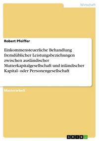 Produktbild: Einkommensteuerliche Behandlung fremd&uuml;blicher Leistungsbeziehungen zwischen ausl&auml;ndischer Mutterkapitalgesellschaft und
