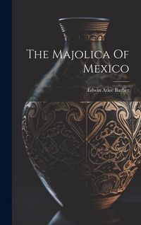 Produktbild: The Majolica Of Mexico