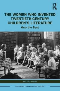 Produktbild: The Women Who Invented Twentieth-Century Children's Literature