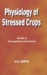 Produktbild: Gupta, U: Physiology of Stressed Crops, Vol. 4