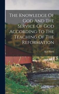 Produktbild: The Knowledge Of God And The Service Of God According To The Teaching Of The Reformation
