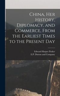 Produktbild: China, her History, Diplomacy, and Commerce, From the Earliest Times to the Present Day