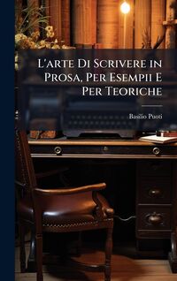 Produktbild: L'arte Di Scrivere in Prosa, Per Esempii E Per Teoriche