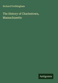 Produktbild: The History of Charlestown, Massachusetts