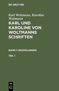 Produktbild: Karl und Karoline von Woltmanns Schriften. Band 1: Erz&auml;hlungen. Teil 1