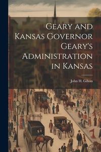 Produktbild: Geary and Kansas Governor Geary's Administration in Kansas
