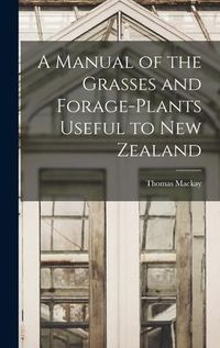 Produktbild: A Manual of the Grasses and Forage-plants Useful to New Zealand
