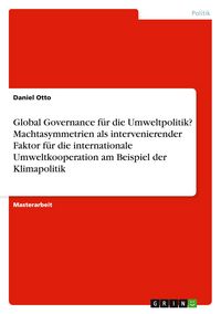 Produktbild: Global Governance f&uuml;r die Umweltpolitik? Machtasymmetrien als intervenierender Faktor f&uuml;r die internationale Umweltkooperation am Beispiel der Klimapolitik