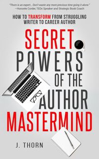 Produktbild: Secret Powers of the Author Mastermind: How to Transform from Struggling Writer to Career Author (The Author Life)