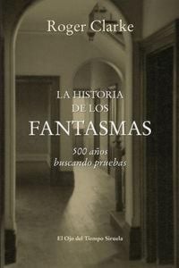 Produktbild: La historia de los fantasmas : 500 a&ntilde;os buscando pruebas