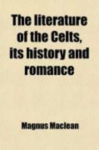 Produktbild: The Literature of the Celts; Its History and Romance
