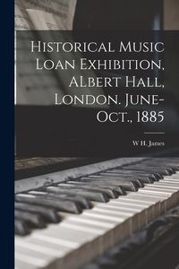 Produktbild: Historical Music Loan Exhibition, ALbert Hall, London. June-Oct., 1885