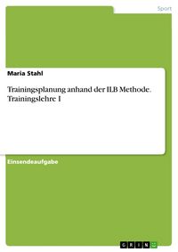 Produktbild: Trainingsplanung anhand der ILB Methode. Trainingslehre I